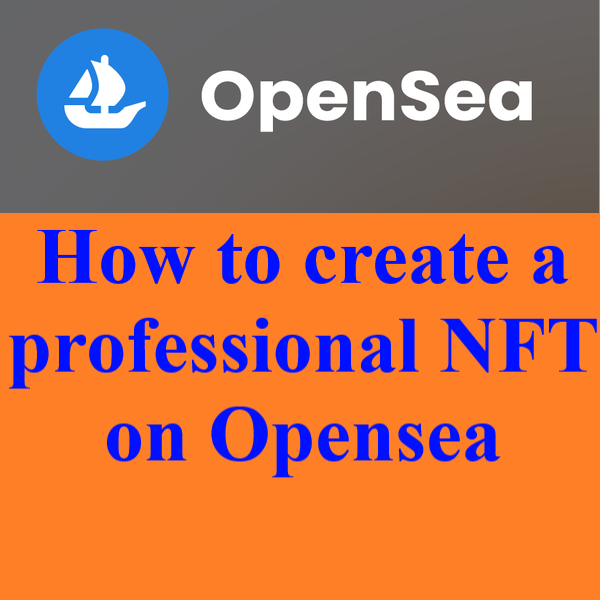 Read more about the article How to create a professional NFT on Opensea 2023